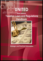 United Arab Emirates Taxation Laws And Regulations Handbook : Strategic And Practical Information