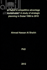Is Dubai,s competitive advantage sustainable ? A study of strategic planning in Dubai 1996 to 2010