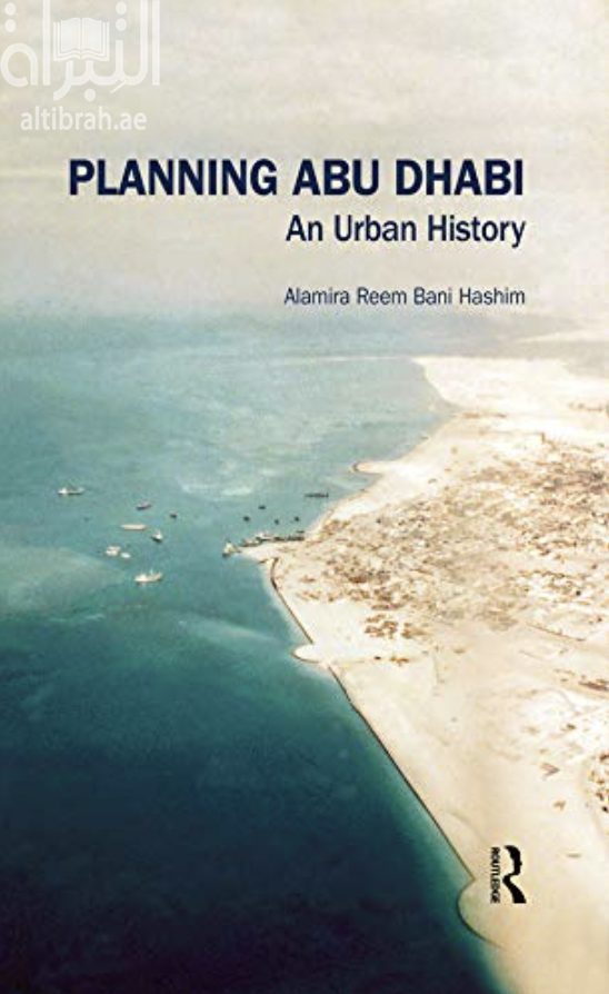 Planning Abu Dhabi: An Urban History