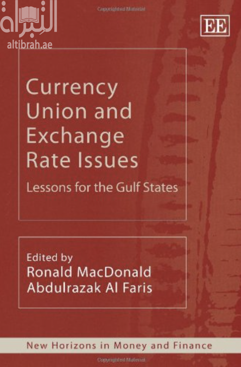 الوحدة النقدية وقضايا سعر الصرف: دروس لدول مجلس التعاون الخليجي Currency Union and Exchange Rate Issues: Lessons for the Gulf States : New Horizons in Money and Finance
