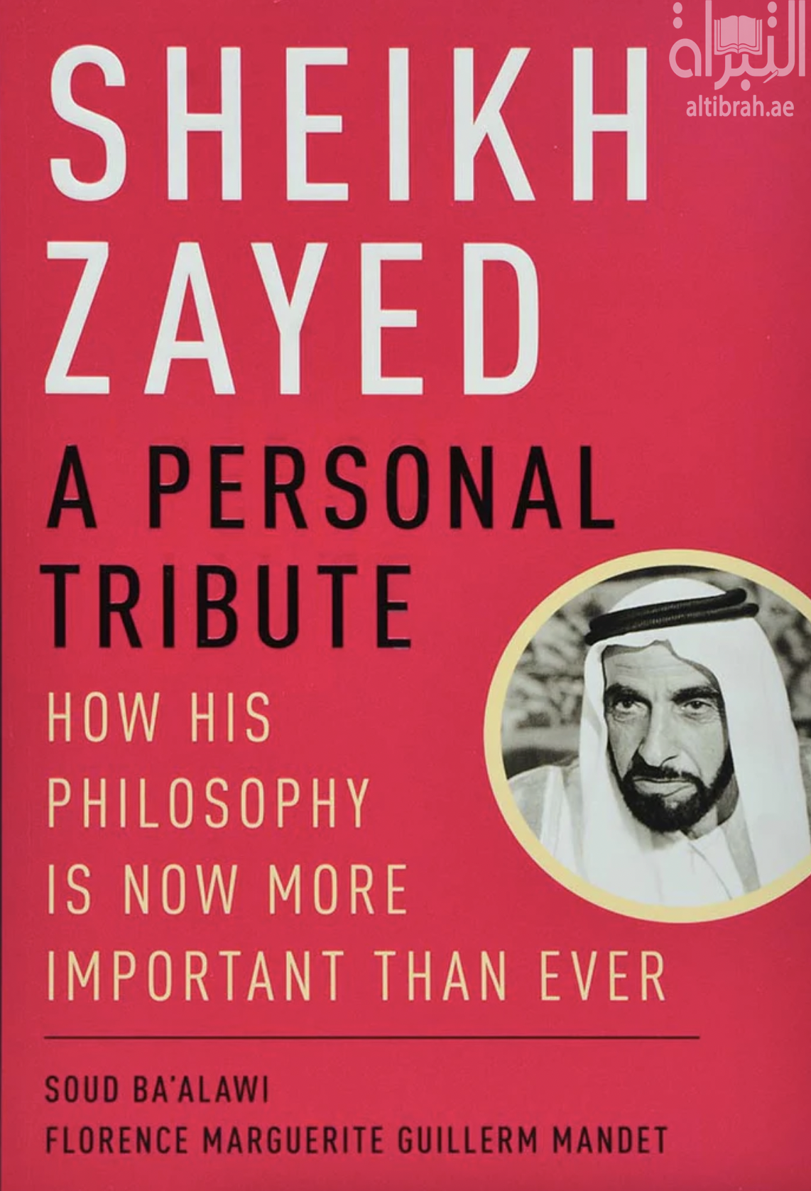 Sheikh Zayed : a personal tribute : how his philosophy is now more important than ever