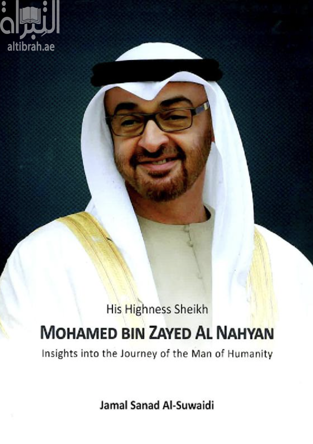 His Highness Sheikh Mohamed bin Zayed Al Nahyan: insights into the journey of the man of humanity