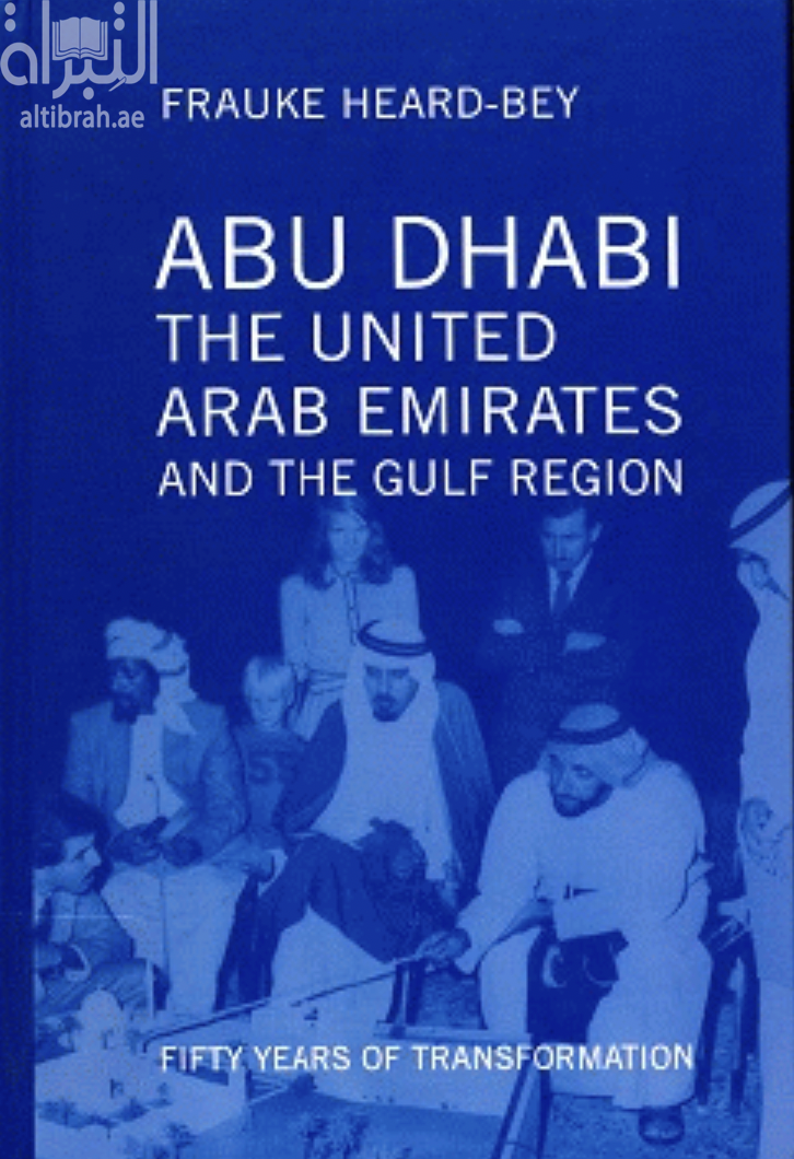 Abu Dhabi : the United Arab Emirates, and the Gulf Region : fifty years of transformation